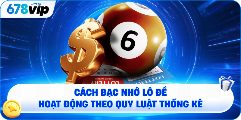 Cách bạc nhớ lô đề hoạt động theo quy luật thống kê
