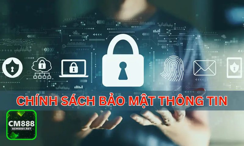 Chính Sách Bảo Mật - Chính Sách Bảo Mật CM888 được xây dựng theo nguyên tắc nào?