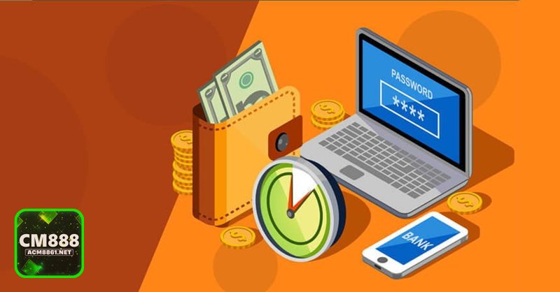 Rút Tiền CM888 - Nắm rõ hạn mức tối thiểu, tối đa và thời điểm giao dịch