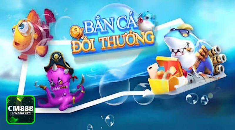 Bắn cá CM888 - Vì sao trò chơi dễ học nhưng vẫn giữ được độ cuốn
